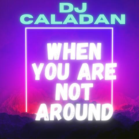 When You are Not Around