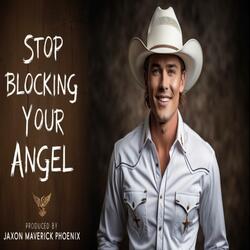 Stop Blocking Your Angel