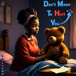 Dont mean to hurt you