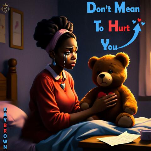 Dont mean to hurt you