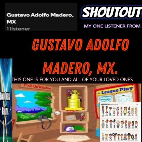Shoutout my 1 listener from Gustavo Adolfo Madero, MX. This one is for You and All of Your Loved Ones