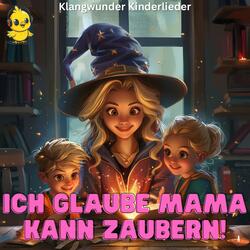 Ich glaube Mama kann zaubern
