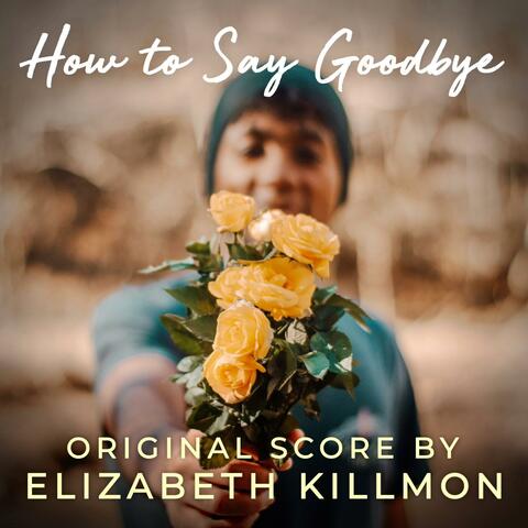 How to Say Goodbye (Original Short Film Score)