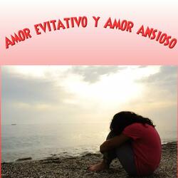 Amor evitativo y Amor ansioso