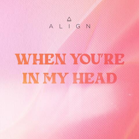 When You're In My Head