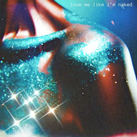 love me like i'm naked.