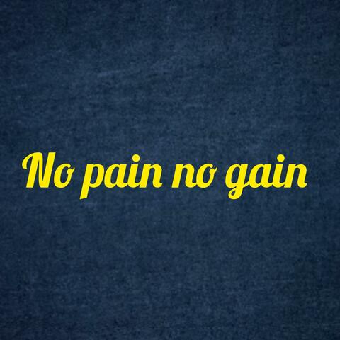 No pain no gain