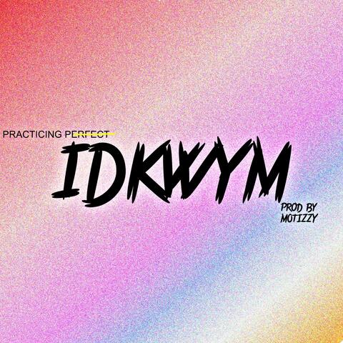 IDKWYM