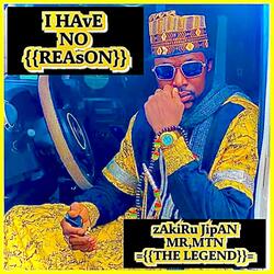 I HAVE NO REASON