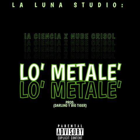 Lo´ Metale´ (feat. La Ciencia & Nube Crisol 09)