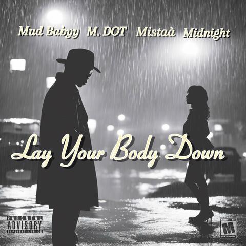 Lay Your Body Down (feat. Mud Babyy, M.Dot & Midnight)