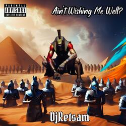 Ain't Wishing Me Well?