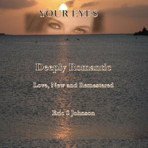 Your Eyes, Deeply Romantic