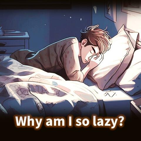 Why Am I So Lazy?