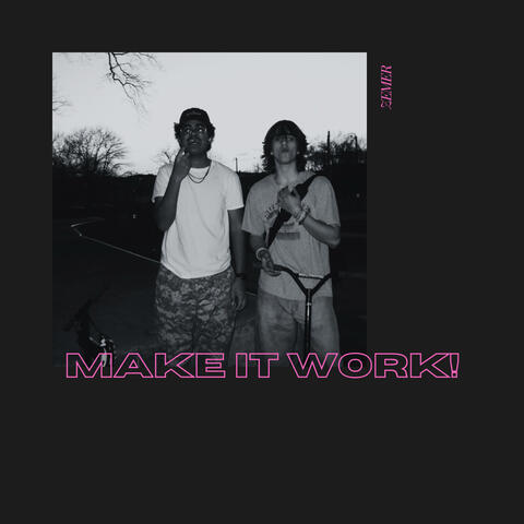 MAKE IT WORK!