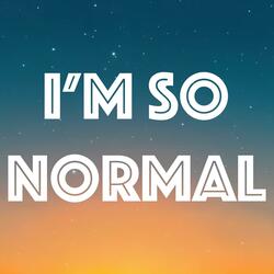 I'm So Normal