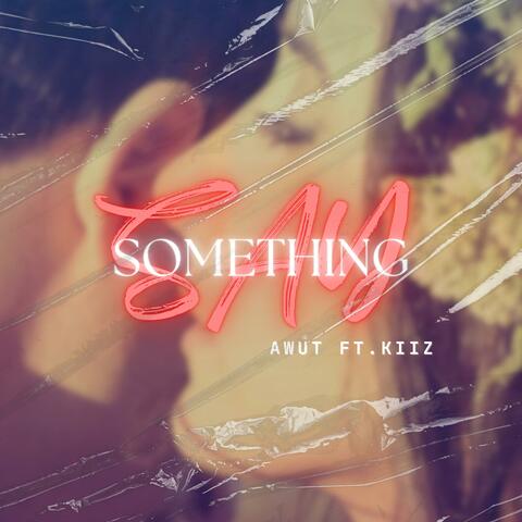 SAY SOMETHING (feat. Kiiz)