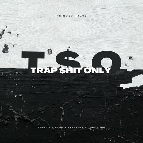 T.$.O (Trap Shit Only)