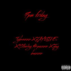 7pm friday (Tybandzz X JAY5IVE XStanley $pazzin X Jay buzzin)