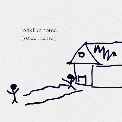 Feels like home (voice memo)