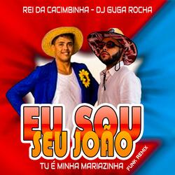 EU SOU O SEU JOÃO,TU É MINHA MARIAZINHA (feat. Rei Da Cacimbinha)