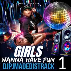 GIRLS WANNA HAVE FUN PART 1