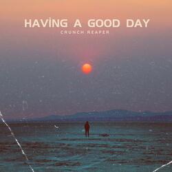 HAVIN A GOOD DAY