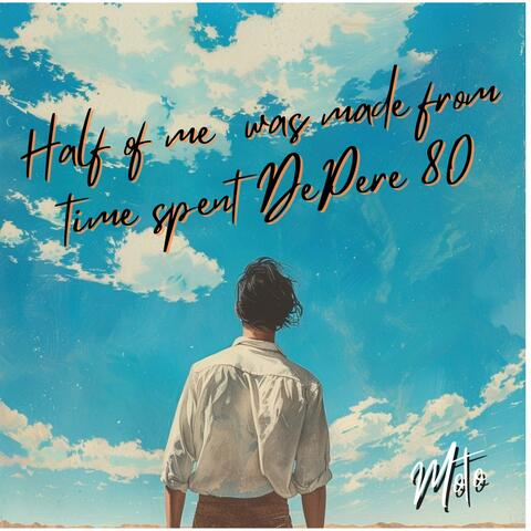 Half Of Me Was Made From Time Spent DePere '80