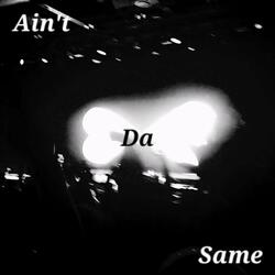 Ain't Da Same