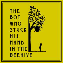 The Boy Who Stuck His Hand in the Beehive, Pt. 2
