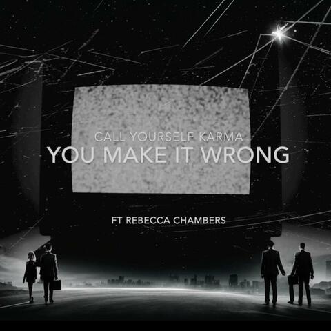 You Make It Wrong (feat. Rebecca Chambers)