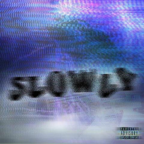 Slowly