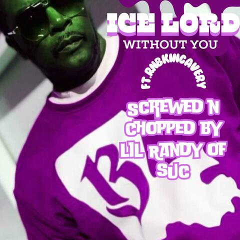 Without You (feat. RnB King Avery) [Screwed N Chopped by Lil Randy of SUC]
