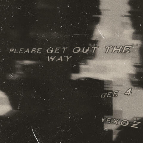 Please Get Out The Way (feat. Vexoz)
