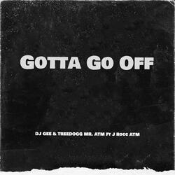 Gotta Go Off (feat. J Rocc ATM)