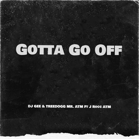 Gotta Go Off (feat. J Rocc ATM)