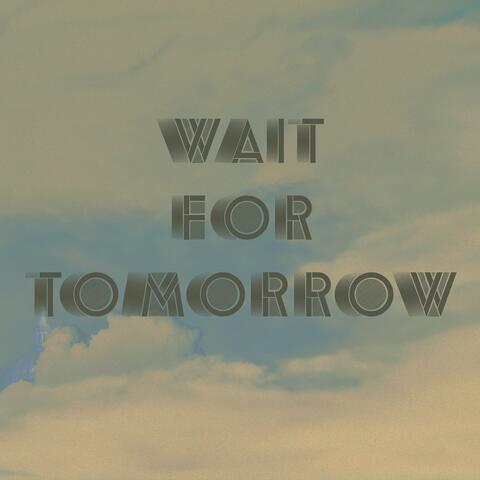 Wait for Tomorrow