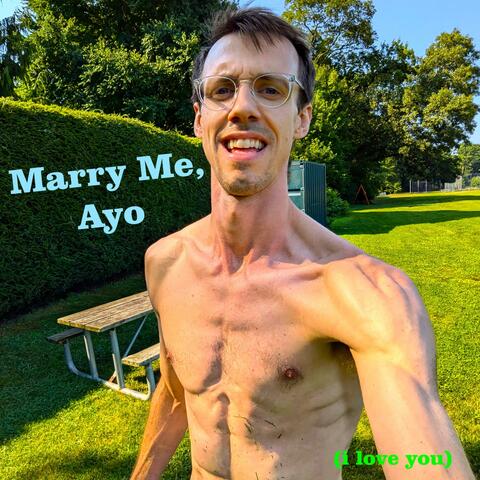 Marry Me, Ayo (i love you)