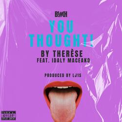 Bitch You Thought! (feat. Idaly Maceano)