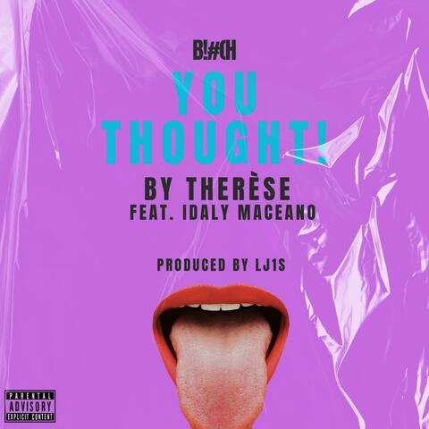 Bitch You Thought! (feat. Idaly Maceano)