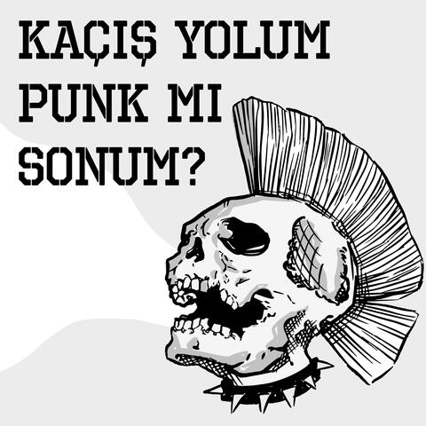 Kaçış Yolum, Punk Mı Sonum?