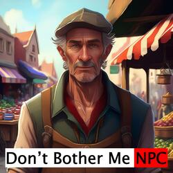 Don't Bother Me NPC