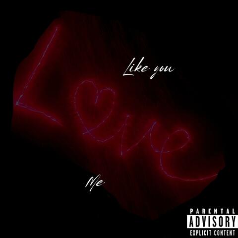Like You Love Me (feat. GrandMarquez)