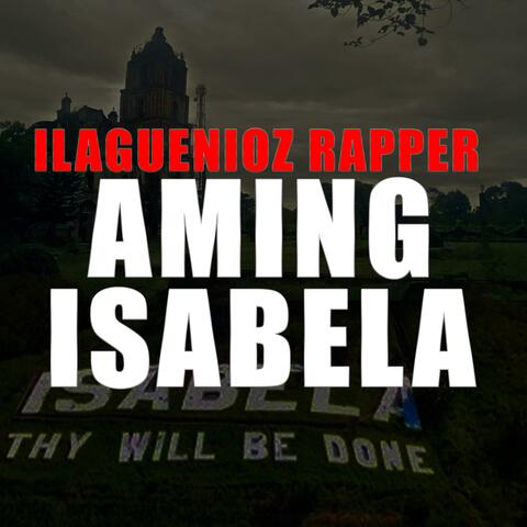 AMING ISABELA (Ilaguenioz Rapper)