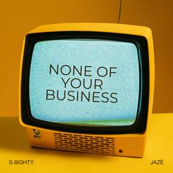 None of Your Business (feat. Jazé)