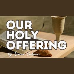 Our Holy Offering