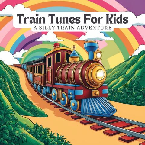 Train Tunes for Kids: A Silly Train Adventure