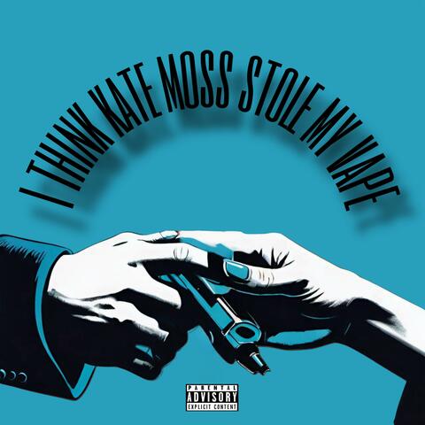 I Think Kate Moss Stole My Vape