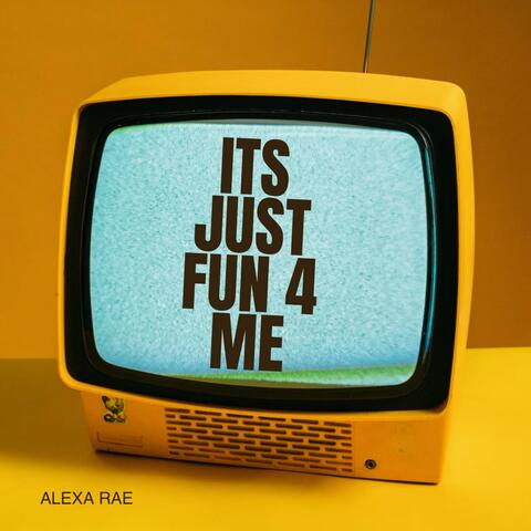 It's Just Fun 4 Me