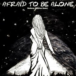 Afraid To Be Alone